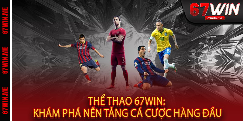 Thể Thao 67WIN: Khám Phá Nền Tảng Cá Cược Hàng Đầu
